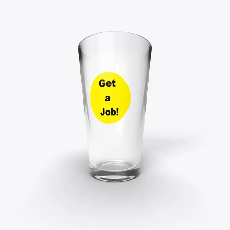 GET A JOB! PINT GLASS